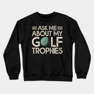 Ask Me About My Golf Trophies T Shirt For Women Men Crewneck Sweatshirt